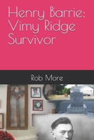 Henry Barrie: Vimy Ridge Survivor 1730838340 Book Cover