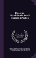 Dioecesis Lincolniensis, Rotuli Hugonis de Welles 1341568350 Book Cover