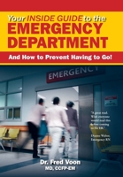 Your Inside Guide to the Emergency Department: And How to Prevent Having to Go! 1777603412 Book Cover