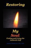 Restoring My Soul: A Workbook for Finding and Living the Authentic Self 0595426719 Book Cover