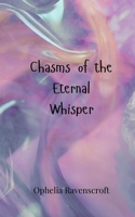 Chasms of the Eternal Whisper 3690805899 Book Cover