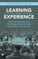 Learning from Experience: 50 Principles for Leading People and Managing Programs through Trials, Tribulations, and Successes 1664274960 Book Cover