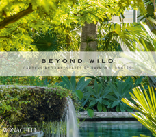 Beyond Wild: Gardens and Landscapes by Raymond Jungles: Gardens and Landscapes by Raymond Jungles 1580935826 Book Cover