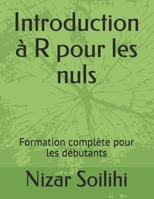 Introduction à R pour les nuls: Formation complète pour les débutants B08NF1PSX9 Book Cover
