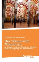 Der Traum vom Möglichen: Al-Andalus und das Kalifat von Córdoba oder der Ursprung der Renaissance (German Edition) 3710346754 Book Cover