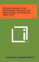 Presentations for Honorary Degrees in Princeton University, 1905-1925 1258275147 Book Cover