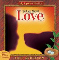 Tell Me About Love (Big Topics for Little People) 1400306167 Book Cover