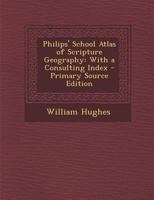 Philips' School Atlas of Scripture Geography: With a Consulting Index 1289602093 Book Cover