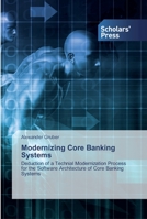 Modernizing Core Banking Systems: Deduction of a Technial Modernization Process for the Software Architecture of Core Banking Systems 6138927877 Book Cover