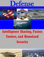 Intelligence Sharing, Fusion Centers, and Homeland Security 1502959453 Book Cover