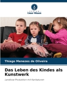 Das Leben des Kindes als Kunstwerk: Landlose Produktion mit Karikaturen 6205839199 Book Cover