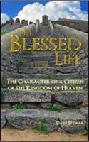 The Blessed Life: The Character of a Citizen of the Kingdom of Heaven 0578940922 Book Cover