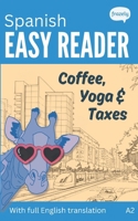 Spanish Easy Reader - Coffee, Yoga & Taxes: A Funny Story for Beginners (A2) with Full Spanish to English Translation (Learn Spanish with Easy Readers for Beginners) B0FGJ8CQL6 Book Cover