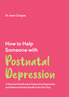 How to Help Someone with Post Natal Depression: A Practical Handbook to Post-Partum Depression and Maternal Mental Health in the First Year 1837962642 Book Cover