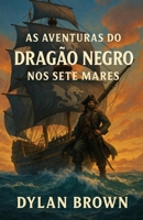 As Aventuras do Dragão Negro nos Sete Mares (Portuguese Edition) B0F7GJSQQC Book Cover