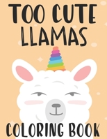 Too Cute Llamas Coloring Book: Childrens Coloring Sheets With Llama Designs, Fun Illustrations To Color For Children B08L8B5QGC Book Cover
