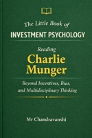 The Little Book of Investment Psychology: Reading Charlie Munger Beyond Incentives, Bias, and Multidisciplinary Thinking (The Little Book Series: Decision Filters) B0GM8J1W8L Book Cover