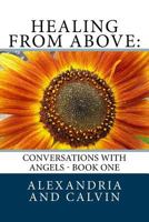 Healing From Above: Conversations with Angels - Book One 1539120481 Book Cover