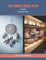 The Embellished Alibi: A Crafty Cover-Up Book B0CTYDYBLG Book Cover