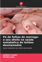 Pó de folhas de moringa: o seu efeito na saúde metabólica de leitões desmamados (Portuguese Edition) 6209376878 Book Cover