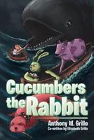 Cucumbers the Rabbit 1499070012 Book Cover