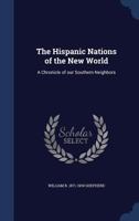 Hispanic Nations of the New World: A Chronicle of Our Southern Neighbors 1715656016 Book Cover