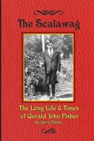 The Scalawag: The Long Life & Times of Gerald John Fisher 1519352417 Book Cover