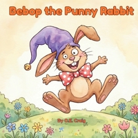 Bebop the Punny Rabbit B0GYFD1NLC Book Cover