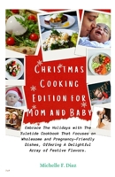 Christmas Cooking Edition for Mom and Baby: Embrace The Holiday With The Yuletide Cookbook That Focuses on Wholesome and Pregnant-Friendly Dishes, Off B0CQC3PMHG Book Cover