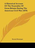 A Historical Account of the Neutrality of Great Britain During the American Civil War [electronic Resource] 1240035896 Book Cover