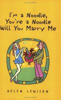 I'm a Noodle, You're a Noodle Will You Marry Me 1413439942 Book Cover
