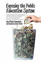 Exposing the Public Education System: Understanding & Transforming the Failure of Education's Political Bureaucracy 1453860339 Book Cover
