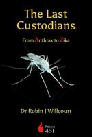 The Last Custodians: From Anthrax to Zika 0734670036 Book Cover