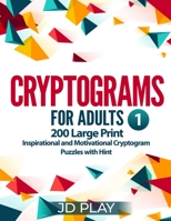 Cryptograms for Adults: 200 Large Print Inspirational and Motivational Cryptogram Puzzles with Hint #1 B091F8RRMB Book Cover