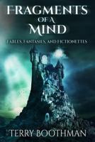 Fragments of a Mind: Fables, Fantasies and Fictionettes 153516056X Book Cover