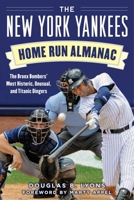 The New York Yankees Home Run Almanac: The Bronx Bombers' Most Historic, Unusual, and Titanic Dingers 1683581954 Book Cover