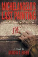 Michelangelo's Last Painting: Its Chilling Revelation 0988322919 Book Cover