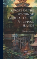 Report Of The Governor General Of The Philippine Islands 1020197269 Book Cover