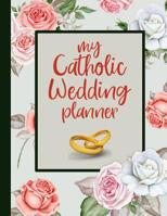 My Catholic Wedding Planner: A Catholic Wedding Planning Book 1076910815 Book Cover