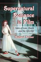 Supernatural Romance in Film: Tales of Love, Death and the Afterlife 0786446641 Book Cover