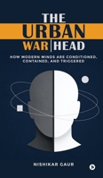 The Urban Warhead: How Modern Minds Are Conditioned, Contained, and Triggered B0GTBJKGSN Book Cover