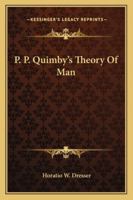 P. P. Quimby's Theory Of Man 1425477100 Book Cover