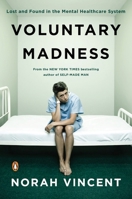 Voluntary Madness: My Year Lost and Found in the Loony Bin 0143116851 Book Cover