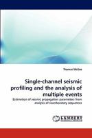 Single-channel seismic profiling and the analysis of multiple events: Estimation of seismic propagation parameters from analysis of reverberatory sequences 3843382298 Book Cover