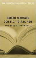 Roman Warfare, 300 B.C. to A.D. 450: The Essential Bibliography (Essential Bibliographies) 157488977X Book Cover