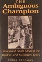 The Ambiguous Champion: Canada and South Africa in the Trudeau and Mulroney Years (Themes in Canadian Social History) 0802078885 Book Cover