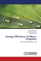 Energy Efficiency of Micro-Irrigation: Case study of Banana crop 3659454842 Book Cover
