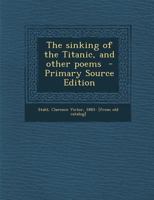 The sinking of the Titanic, and other poems 1023429837 Book Cover