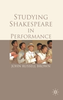 Studying Shakespeare in Performance 0230273742 Book Cover