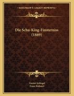 Die Schu-King-Finsterniss (Classic Reprint) 1174232137 Book Cover